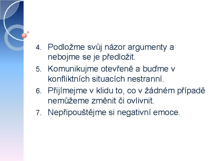 Podložme svůj názor argumenty a nebojme se je předložit. 5. Komunikujme otevřeně a buďme
