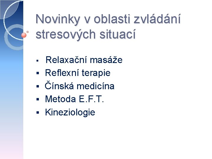 Novinky v oblasti zvládání stresových situací § § § Relaxační masáže Reflexní terapie Čínská