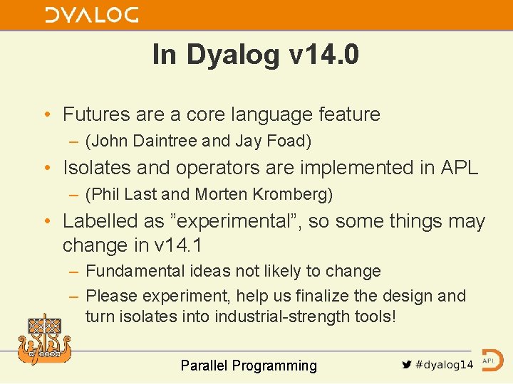 In Dyalog v 14. 0 • Futures are a core language feature – (John