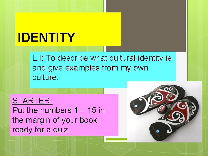 IDENTITY L. I: To describe what cultural identity is and give examples from my