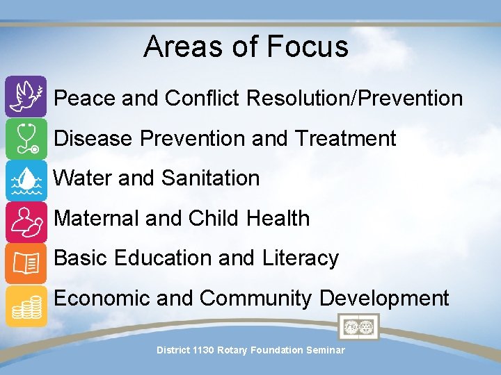 Areas of Focus • Peace and Conflict Resolution/Prevention • Disease Prevention and Treatment • Areas of Focus • Peace and Conflict Resolution/Prevention • Disease Prevention and Treatment •