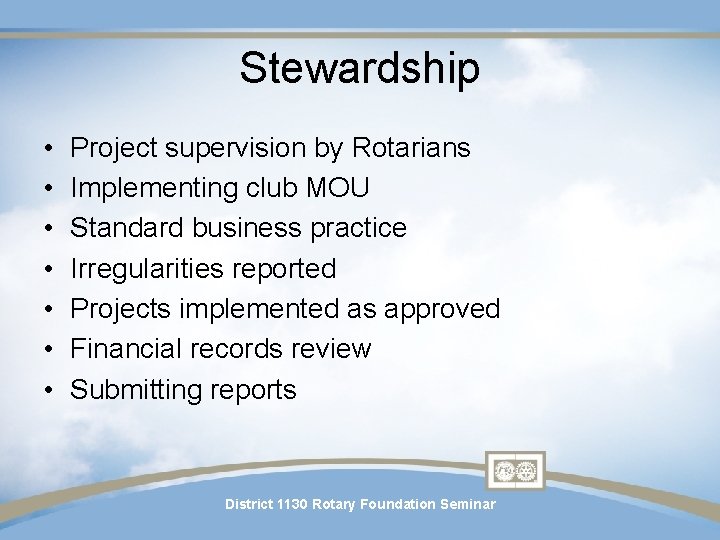Stewardship • • Project supervision by Rotarians Implementing club MOU Standard business practice Irregularities Stewardship • • Project supervision by Rotarians Implementing club MOU Standard business practice Irregularities