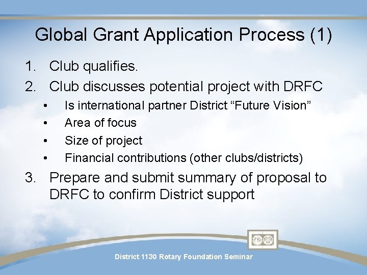 Global Grant Application Process (1) 1. Club qualifies. 2. Club discusses potential project with Global Grant Application Process (1) 1. Club qualifies. 2. Club discusses potential project with
