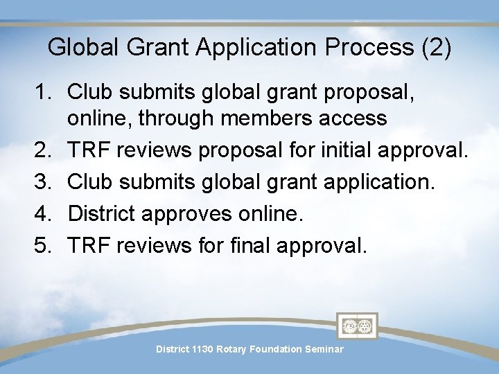 Global Grant Application Process (2) 1. Club submits global grant proposal, online, through members Global Grant Application Process (2) 1. Club submits global grant proposal, online, through members