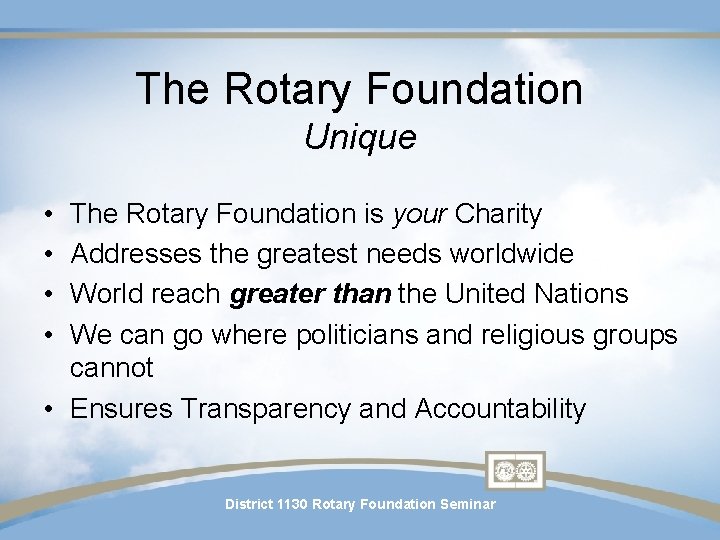 The Rotary Foundation Unique • • The Rotary Foundation is your Charity Addresses the The Rotary Foundation Unique • • The Rotary Foundation is your Charity Addresses the