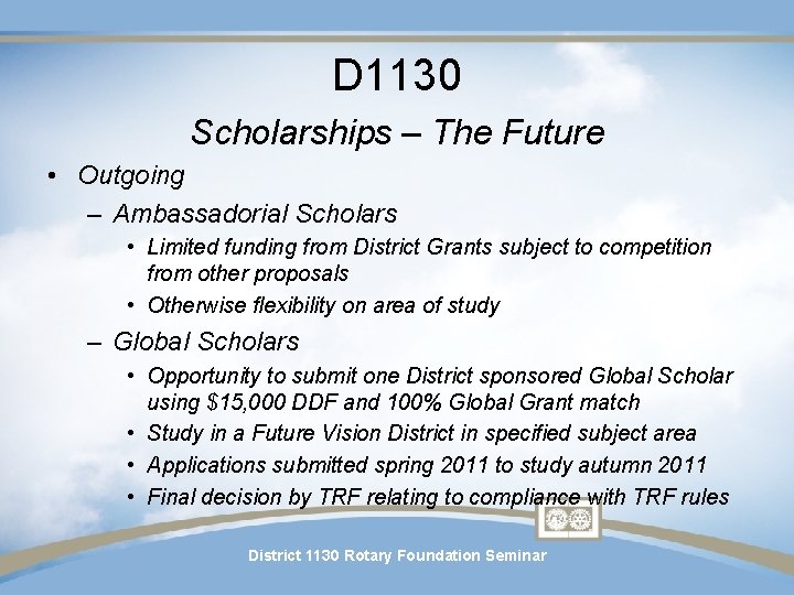 D 1130 Scholarships – The Future • Outgoing – Ambassadorial Scholars • Limited funding D 1130 Scholarships – The Future • Outgoing – Ambassadorial Scholars • Limited funding