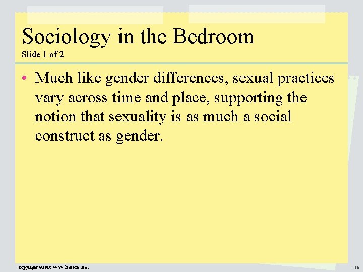 Sociology in the Bedroom Slide 1 of 2 • Much like gender differences, sexual