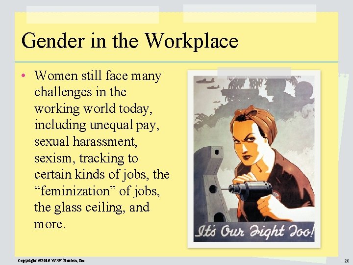 Gender in the Workplace • Women still face many challenges in the working world