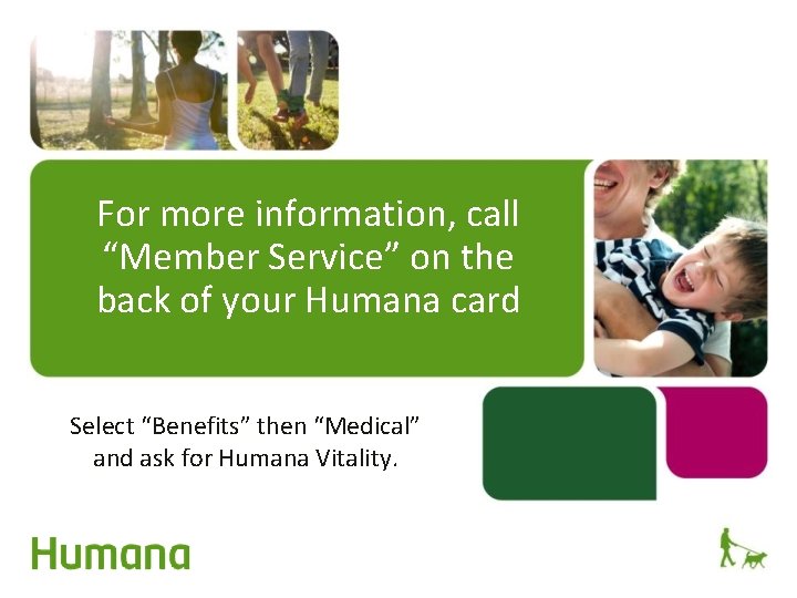 For more information, call “Member Service” on the back of your Humana card Select