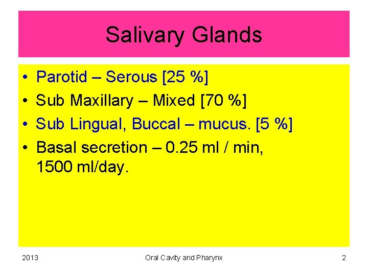 Salivary Glands • • Parotid – Serous [25 %] Sub Maxillary – Mixed [70