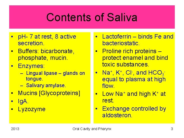 Contents of Saliva • p. H- 7 at rest, 8 active secretion. • Buffers: