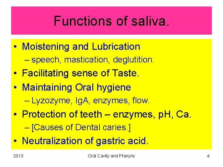 Functions of saliva. • Moistening and Lubrication – speech, mastication, deglutition. • Facilitating sense