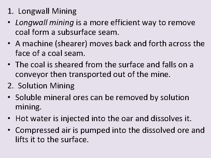 1. Longwall Mining • Longwall mining is a more efficient way to remove coal