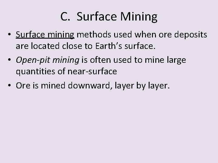 C. Surface Mining • Surface mining methods used when ore deposits are located close
