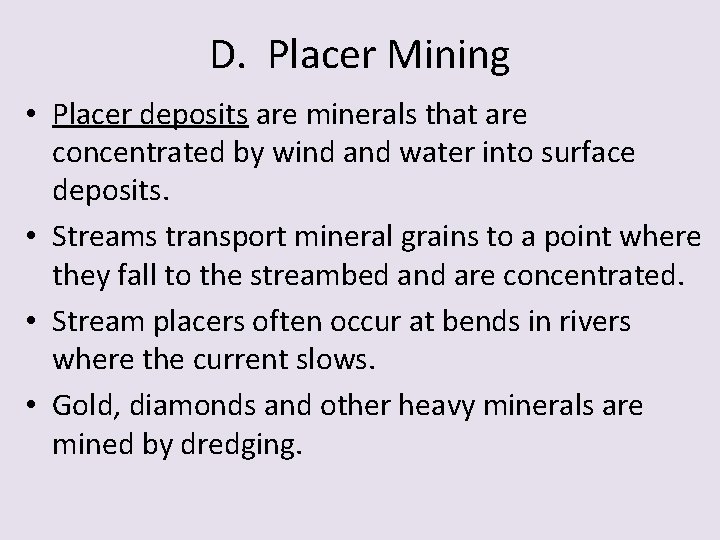 D. Placer Mining • Placer deposits are minerals that are concentrated by wind and