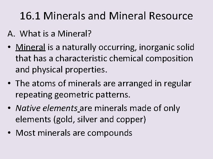 16. 1 Minerals and Mineral Resource A. What is a Mineral? • Mineral is