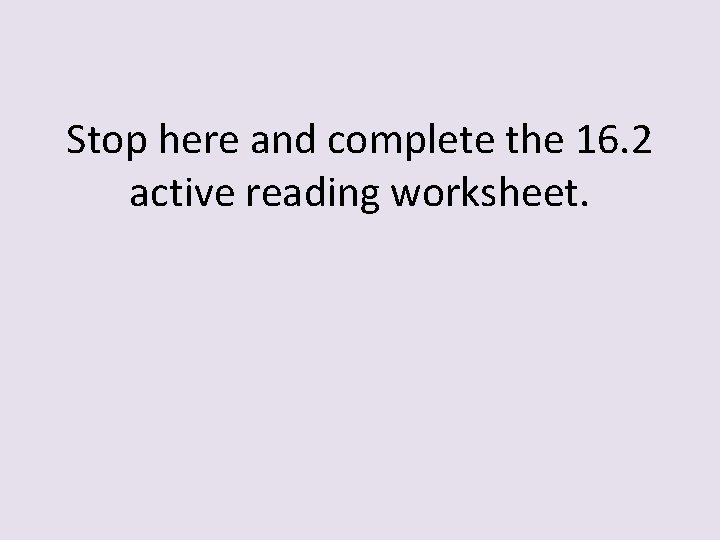 Stop here and complete the 16. 2 active reading worksheet. 