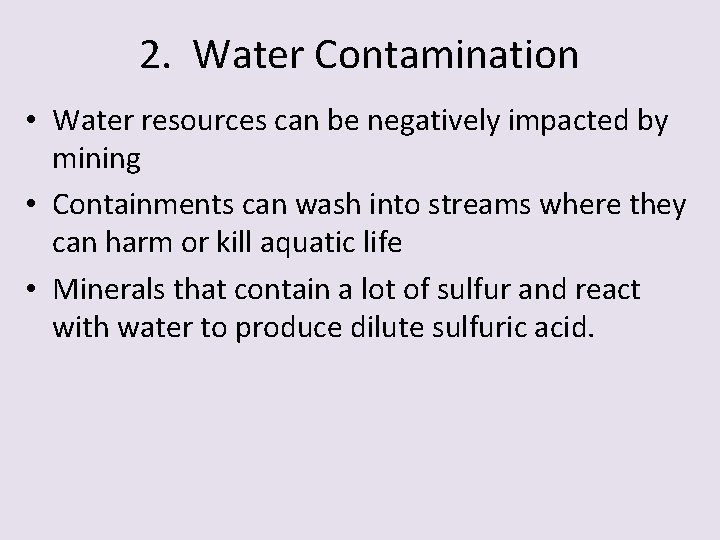 2. Water Contamination • Water resources can be negatively impacted by mining • Containments