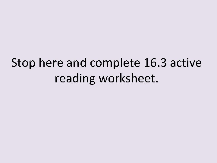 Stop here and complete 16. 3 active reading worksheet. 
