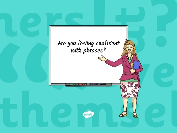 Are you feeling confident with phrases? 