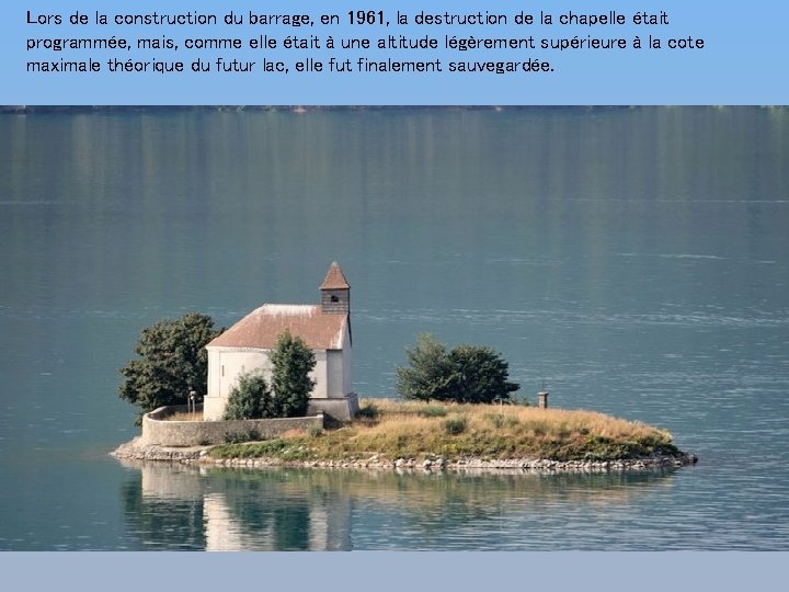 Lors de la construction du barrage, en 1961, la destruction de la chapelle était