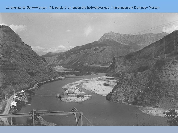 Le barrage de Serre-Ponçon fait partie d’un ensemble hydroélectrique, l’aménagement Durance- Verdon. 