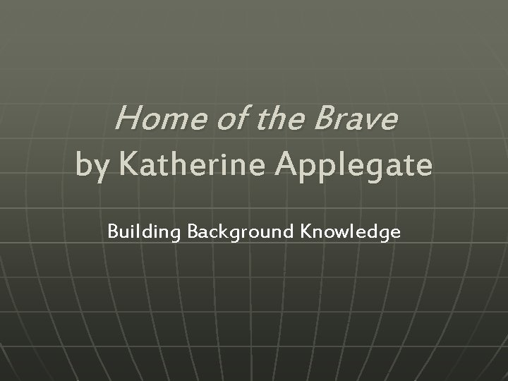 Home of the Brave by Katherine Applegate Building Background Knowledge 