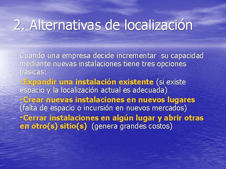 2. Alternativas de localización Cuando una empresa decide incrementar su capacidad mediante nuevas instalaciones