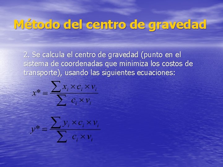 Método del centro de gravedad 2. Se calcula el centro de gravedad (punto en