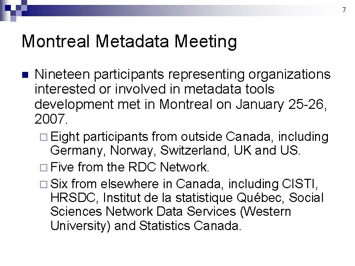 7 Montreal Metadata Meeting n Nineteen participants representing organizations interested or involved in metadata