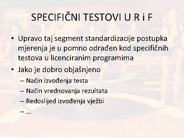 SPECIFIČNI TESTOVI U R i F • Upravo taj segment standardizacije postupka mjerenja je