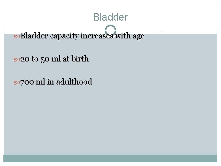 Bladder capacity increases with age 20 to 50 ml at birth 700 ml in Bladder capacity increases with age 20 to 50 ml at birth 700 ml in