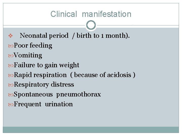 Clinical manifestation Neonatal period / birth to 1 month). Poor feeding Vomiting Failure to Clinical manifestation Neonatal period / birth to 1 month). Poor feeding Vomiting Failure to