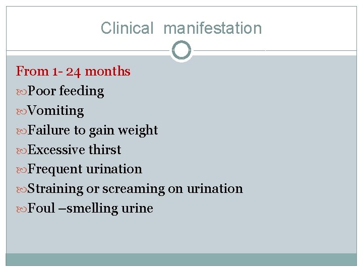 Clinical manifestation From 1 - 24 months Poor feeding Vomiting Failure to gain weight Clinical manifestation From 1 - 24 months Poor feeding Vomiting Failure to gain weight