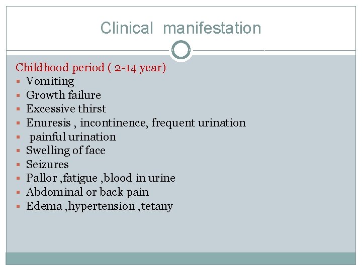 Clinical manifestation Childhood period ( 2 -14 year) § Vomiting § Growth failure § Clinical manifestation Childhood period ( 2 -14 year) § Vomiting § Growth failure §