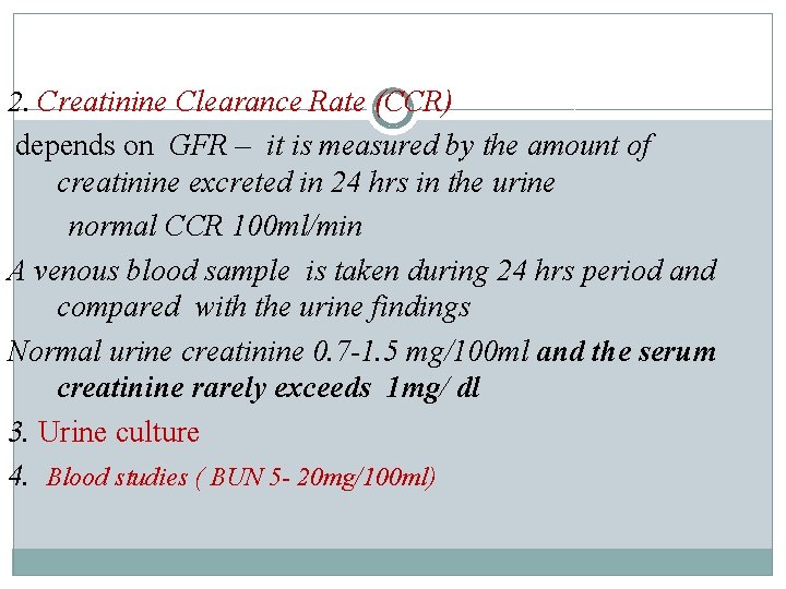 2. Creatinine Clearance Rate (CCR) depends on GFR – it is measured by the 2. Creatinine Clearance Rate (CCR) depends on GFR – it is measured by the
