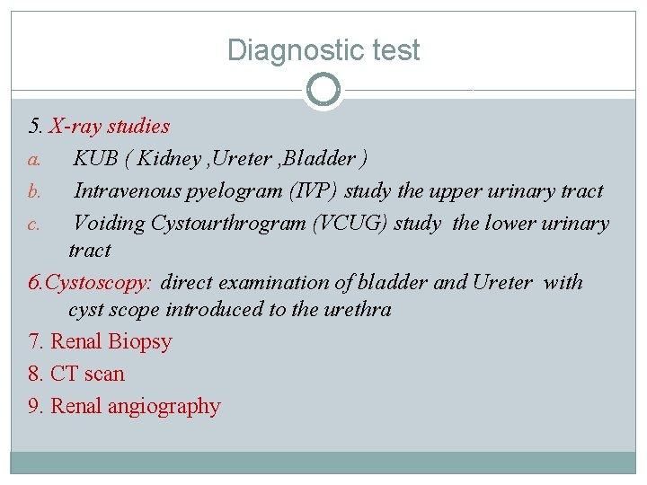 Diagnostic test 5. X-ray studies a. KUB ( Kidney , Ureter , Bladder ) Diagnostic test 5. X-ray studies a. KUB ( Kidney , Ureter , Bladder )