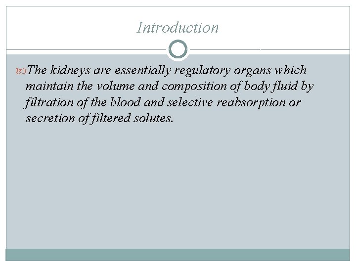 Introduction The kidneys are essentially regulatory organs which maintain the volume and composition of Introduction The kidneys are essentially regulatory organs which maintain the volume and composition of