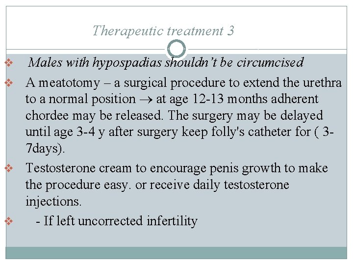 Therapeutic treatment 3 Males with hypospadias shouldn’t be circumcised v A meatotomy – a Therapeutic treatment 3 Males with hypospadias shouldn’t be circumcised v A meatotomy – a