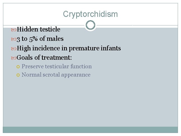 Cryptorchidism Hidden testicle 3 to 5% of males High incidence in premature infants Goals Cryptorchidism Hidden testicle 3 to 5% of males High incidence in premature infants Goals