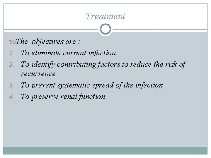 Treatment The objectives are : 1. To eliminate current infection 2. To identify contributing Treatment The objectives are : 1. To eliminate current infection 2. To identify contributing