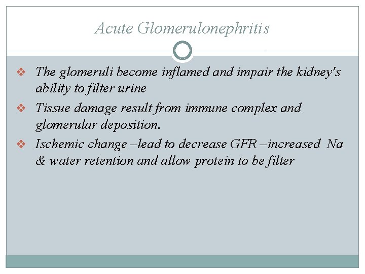Acute Glomerulonephritis v The glomeruli become inflamed and impair the kidney's ability to filter Acute Glomerulonephritis v The glomeruli become inflamed and impair the kidney's ability to filter