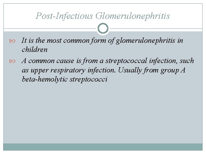 Post-Infectious Glomerulonephritis It is the most common form of glomerulonephritis in children A common Post-Infectious Glomerulonephritis It is the most common form of glomerulonephritis in children A common