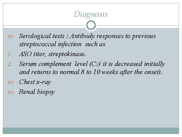 Diagnosis Serological tests : Antibody responses to previous streptococcal infection such as 1. ASO Diagnosis Serological tests : Antibody responses to previous streptococcal infection such as 1. ASO