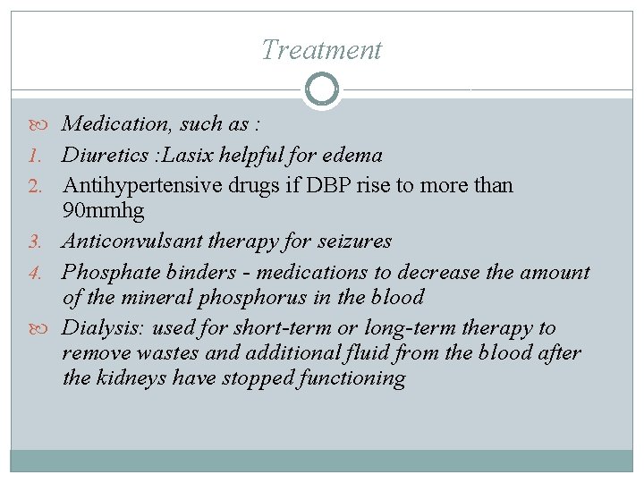 Treatment Medication, such as : 1. Diuretics : Lasix helpful for edema 2. Antihypertensive Treatment Medication, such as : 1. Diuretics : Lasix helpful for edema 2. Antihypertensive