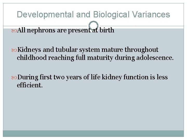 Developmental and Biological Variances All nephrons are present at birth Kidneys and tubular system Developmental and Biological Variances All nephrons are present at birth Kidneys and tubular system
