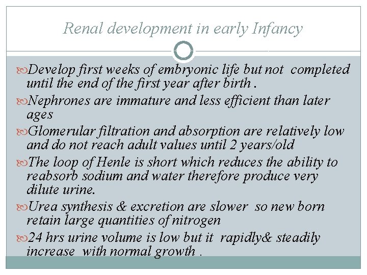 Renal development in early Infancy Develop first weeks of embryonic life but not completed Renal development in early Infancy Develop first weeks of embryonic life but not completed
