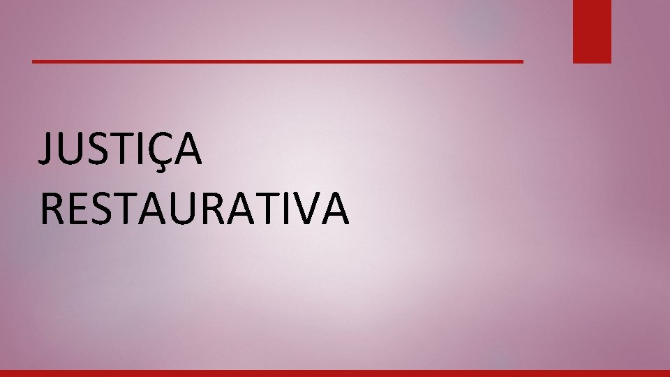 JUSTIÇA RESTAURATIVA 