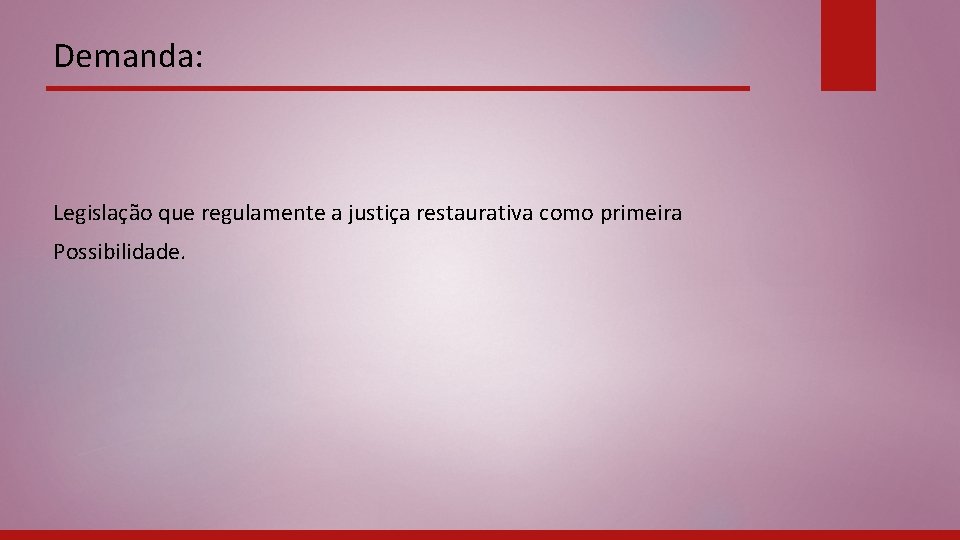 Demanda: Legislação que regulamente a justiça restaurativa como primeira Possibilidade. 