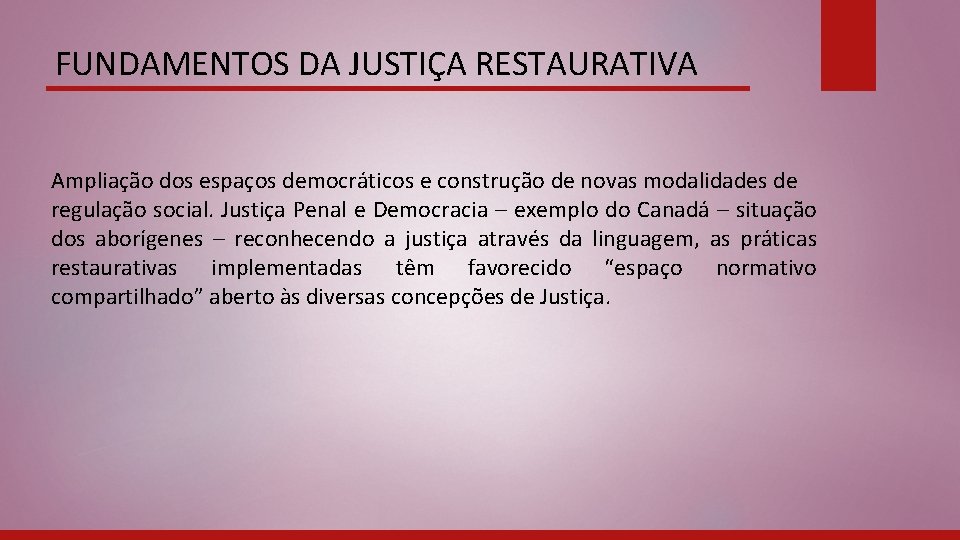 FUNDAMENTOS DA JUSTIÇA RESTAURATIVA Ampliação dos espaços democráticos e construção de novas modalidades de